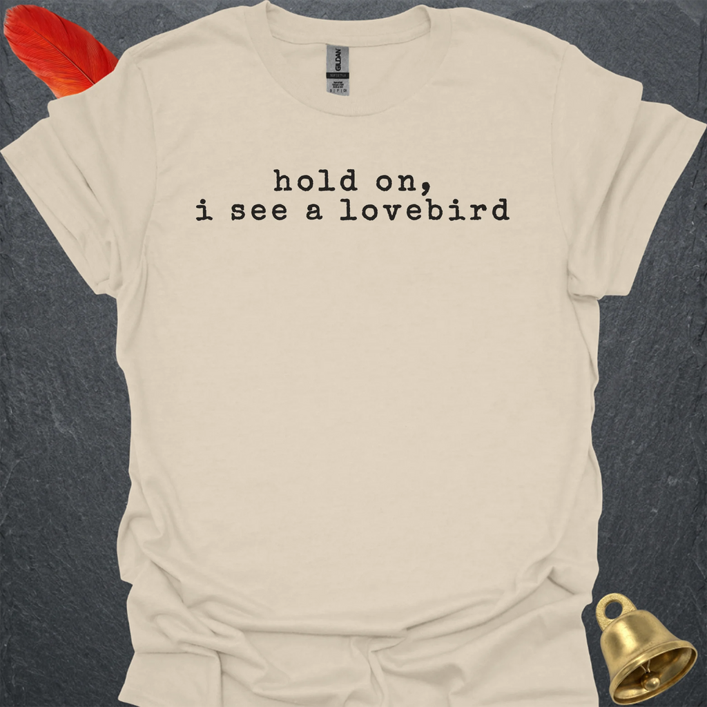 Hold On I See A Lovebird T-Shirt