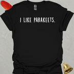 I Like Parakeets T-Shirt
