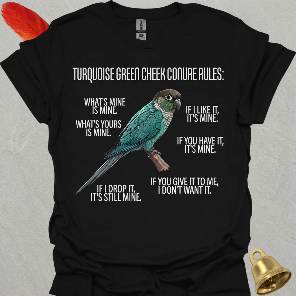 Turquoise Green Cheek Conure Rules T-Shirt