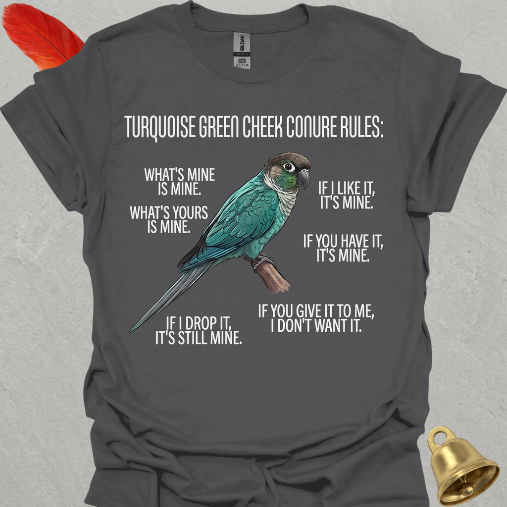 Turquoise Green Cheek Conure Rules T-Shirt